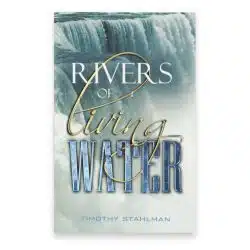 Rivers of Living Water Book written by Pastor Timothy Stahlman of Family Church Jamestown teaching what the Bible says about living a life filled with the dynamic power of God.